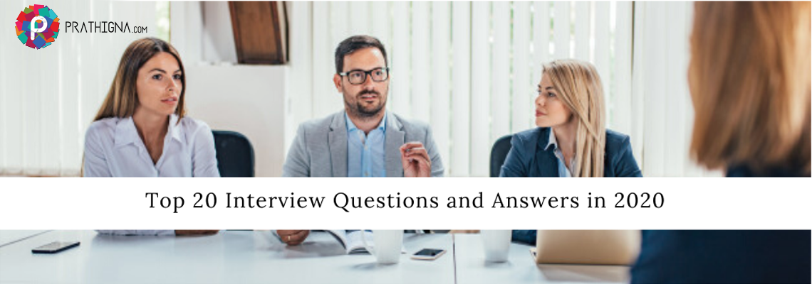 Top 20 Interview Questions And Answers In 2020-prathigna.com